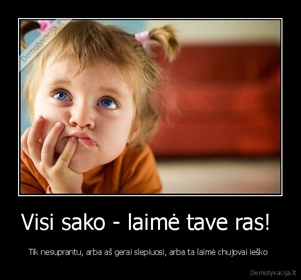 chujovai, ieskai, laime