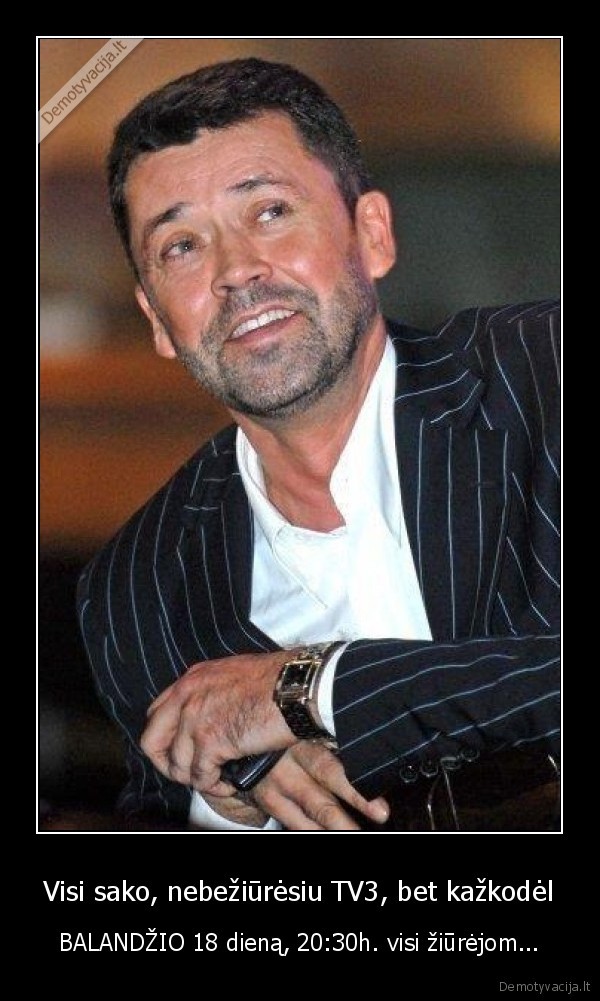 Visi sako, nebežiūrėsiu TV3, bet kažkodėl