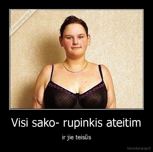 Visi sako- rupinkis ateitim