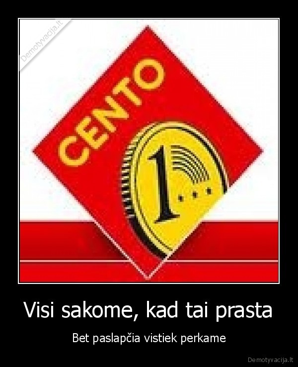 Visi sakome, kad tai prasta