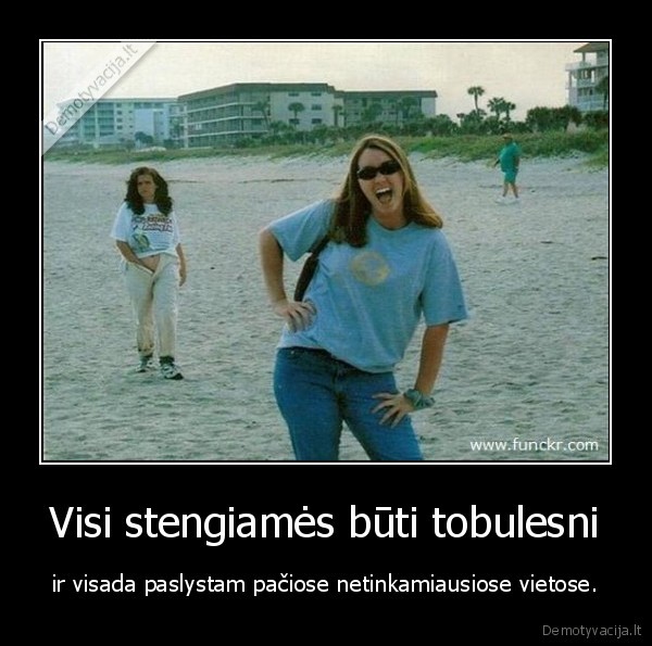 Visi stengiamės būti tobulesni