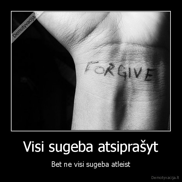 visi,sugeba,atsiprasyt,bet,ne,visi,sugeba,atleist