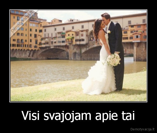 Visi svajojam apie tai