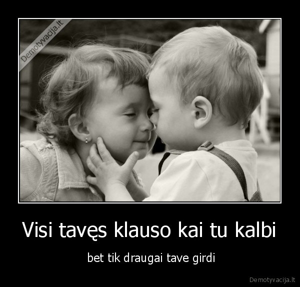 Visi tavęs klauso kai tu kalbi