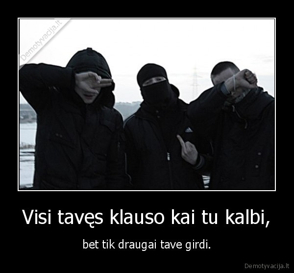 Visi tavęs klauso kai tu kalbi,