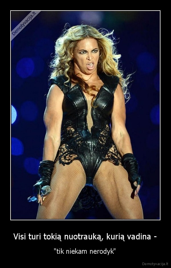 Visi turi tokią nuotrauką, kurią vadina -