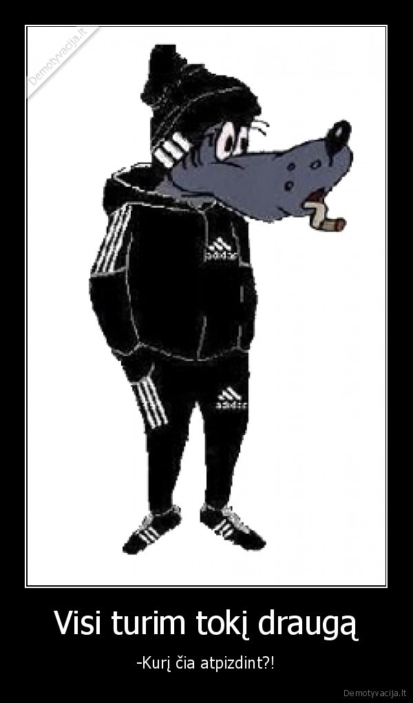 Visi turim tokį draugą