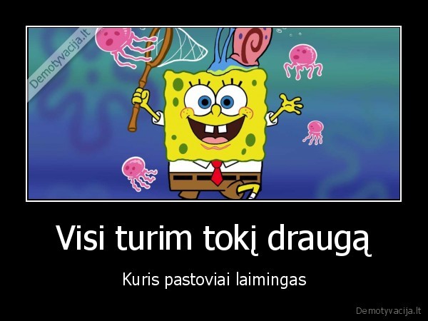 Visi turim tokį draugą