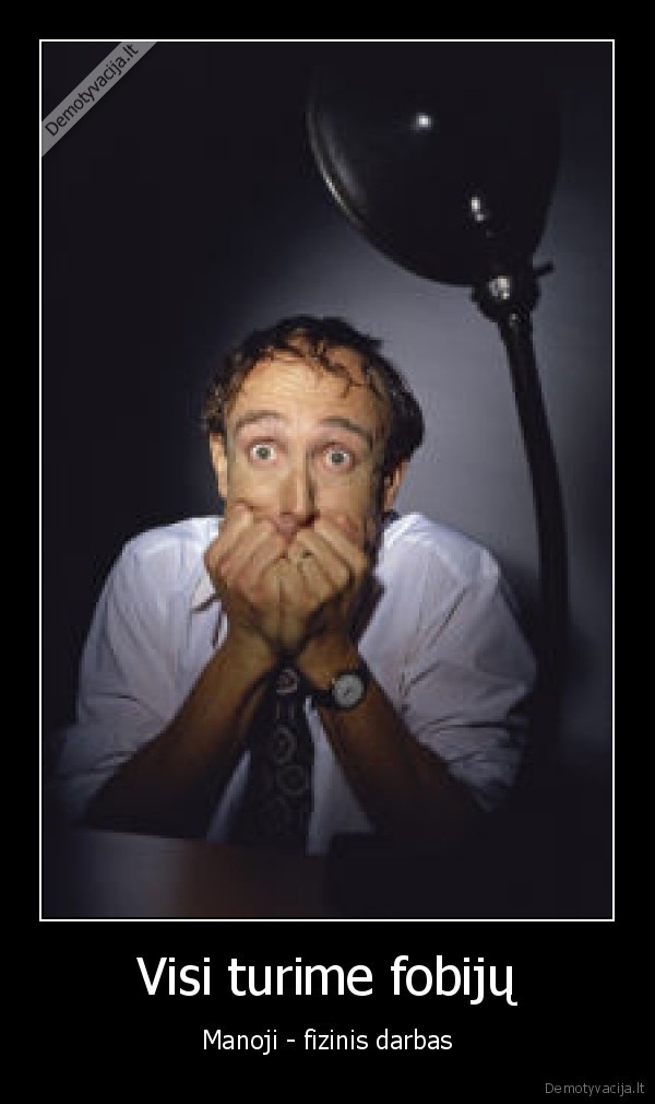 Visi turime fobijų