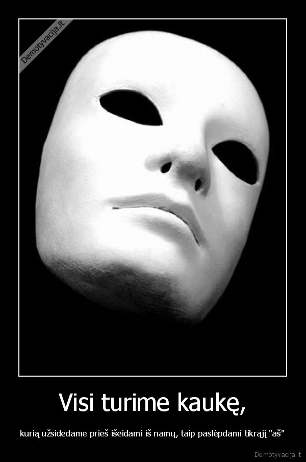Visi turime kaukę,
