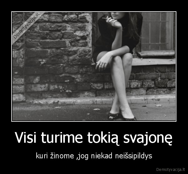 Visi turime tokią svajonę