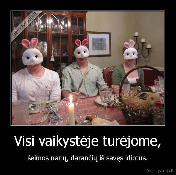 Visi vaikystėje turėjome,