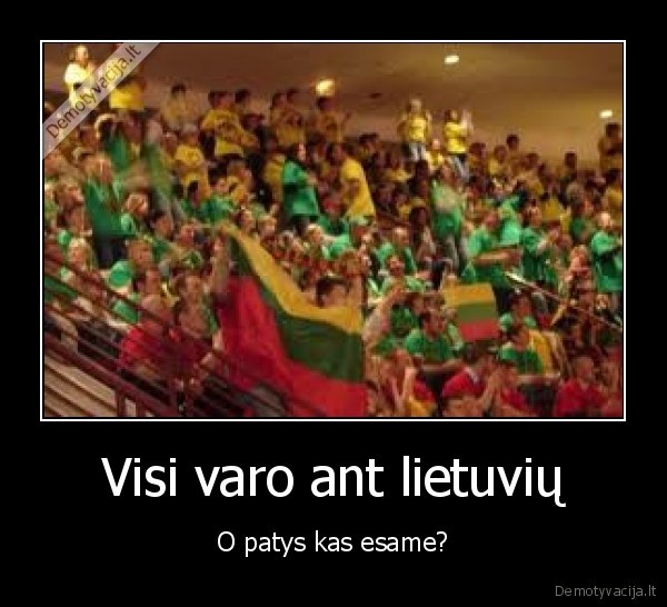 Visi varo ant lietuvių