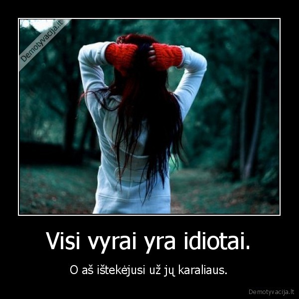 Visi vyrai yra idiotai.