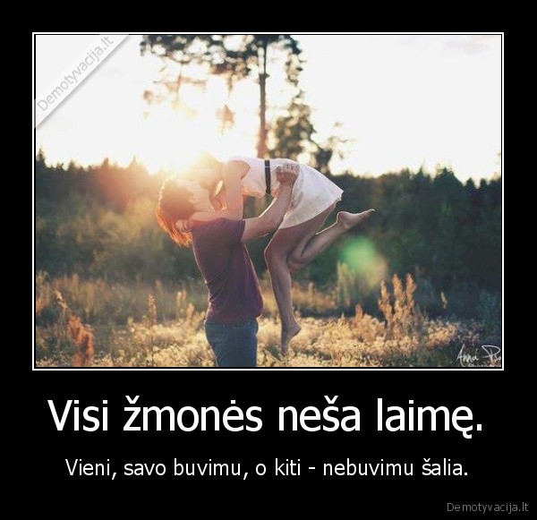 Visi žmonės neša laimę.