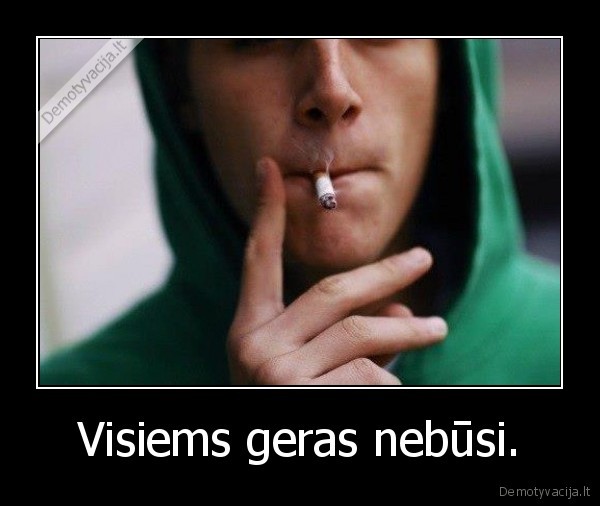 Visiems geras nebūsi.