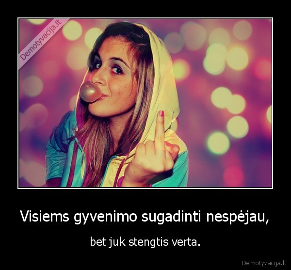 Visiems gyvenimo sugadinti nespėjau,