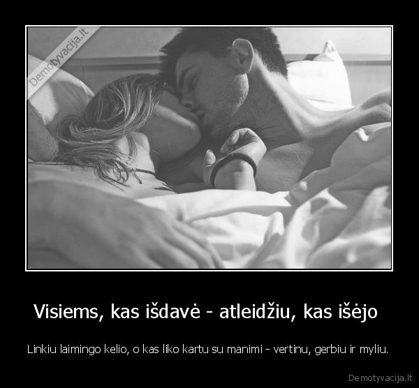 Visiems, kas išdavė - atleidžiu, kas išėjo 