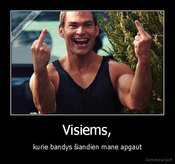 Visiems,