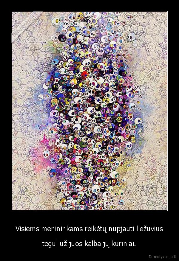 Visiems menininkams reikėtų nupjauti liežuvius