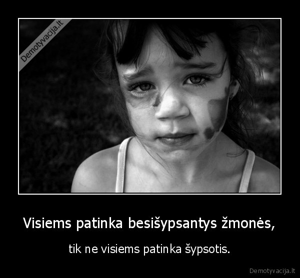 Visiems patinka besišypsantys žmonės,