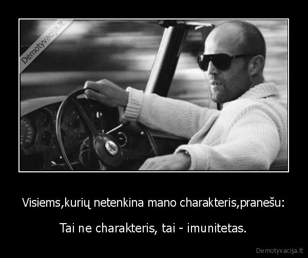 Visiems,kurių netenkina mano charakteris,pranešu: