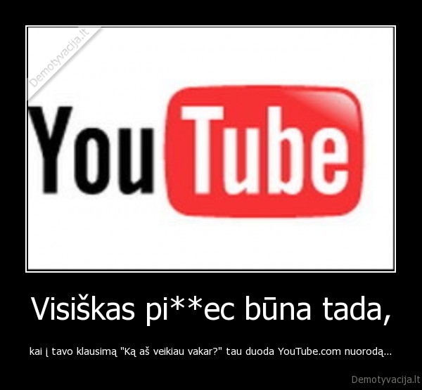 youtube,klausimas,atsakymas., pizdec