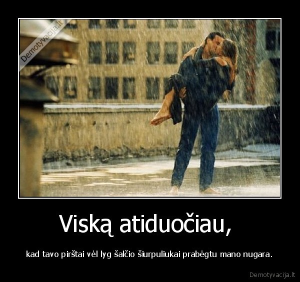 viska, atiduociau, uz, tai