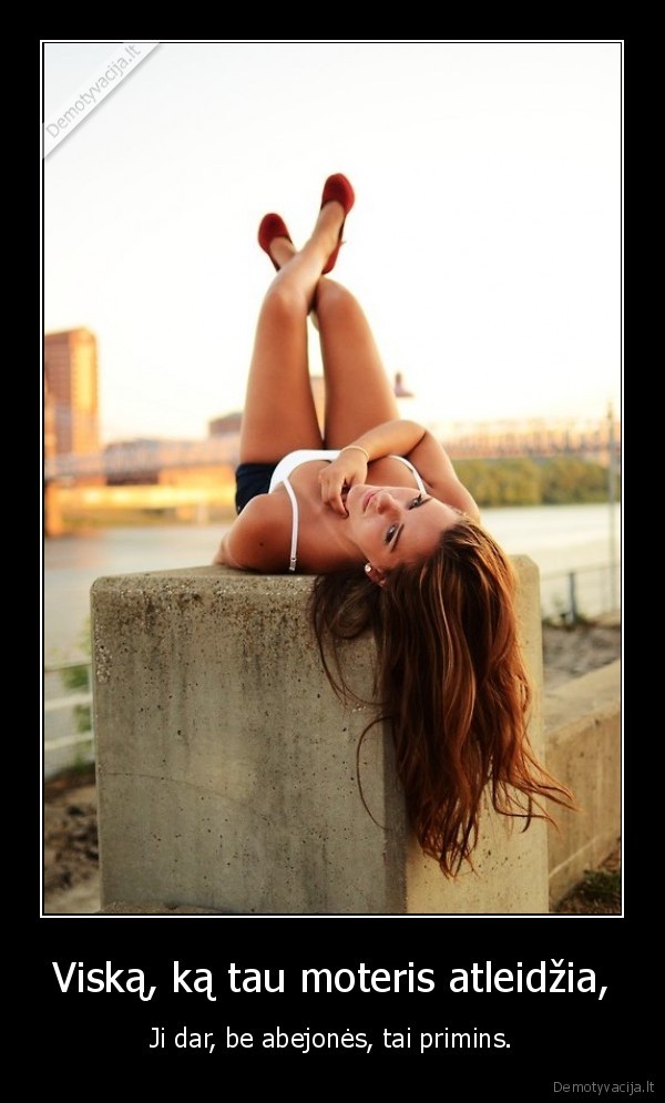 Viską, ką tau moteris atleidžia,