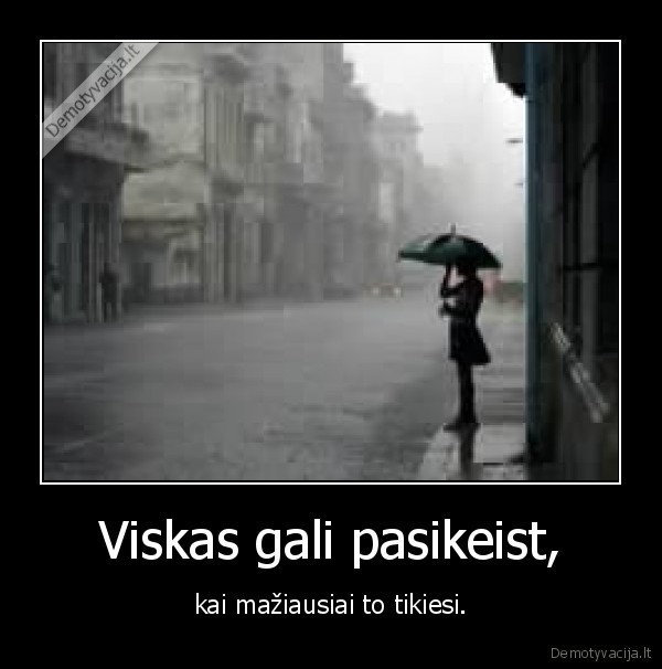 Viskas gali pasikeist,