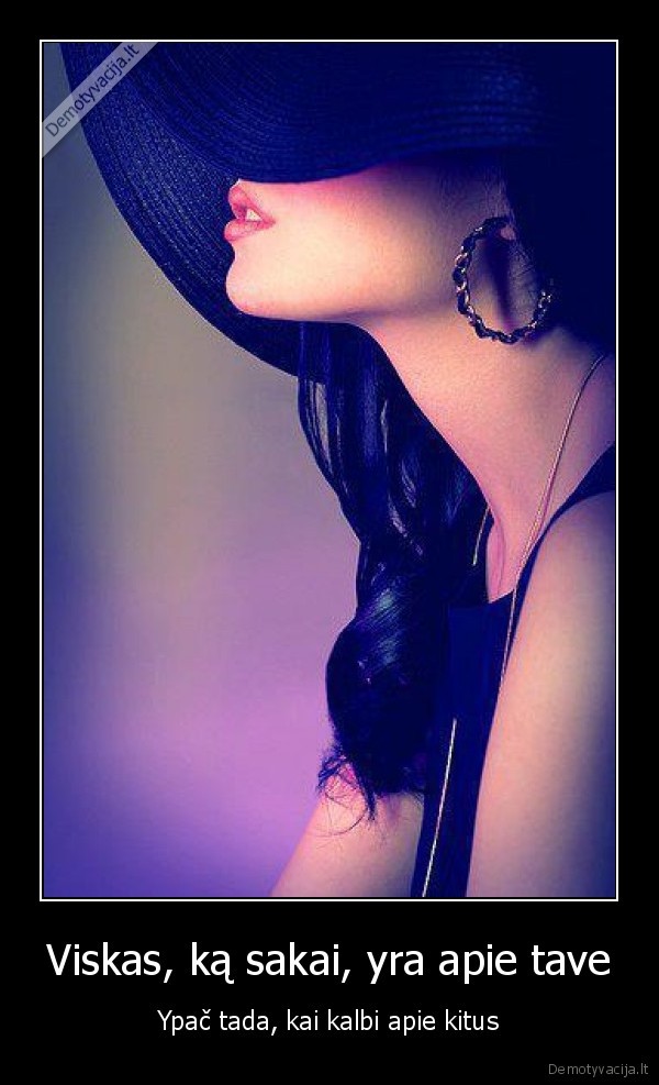 Viskas, ką sakai, yra apie tave