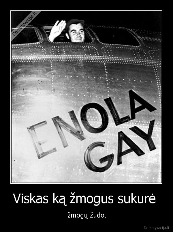 viskas,ka,zmogus,sukure,zmogu,zudo