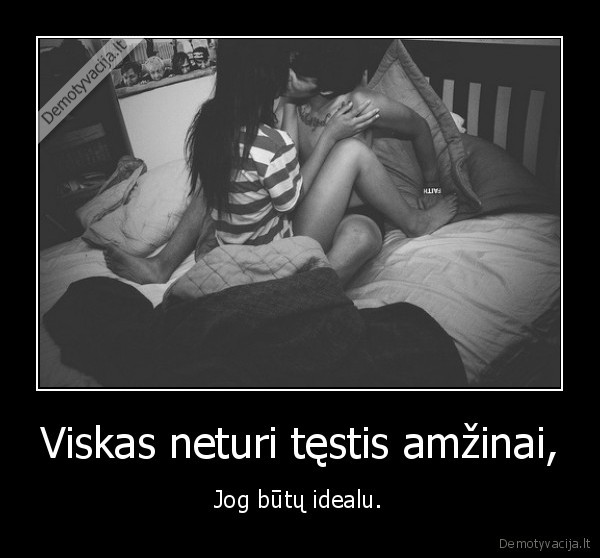 Viskas neturi tęstis amžinai,