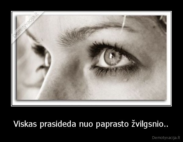 Viskas prasideda nuo paprasto žvilgsnio..
