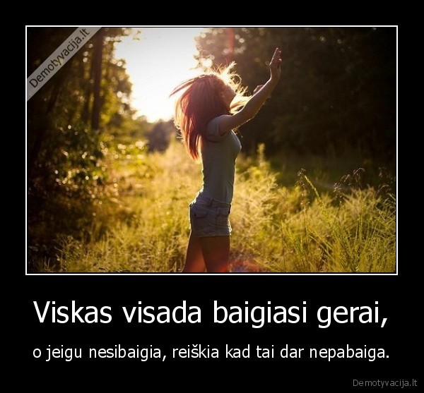 Viskas visada baigiasi gerai,