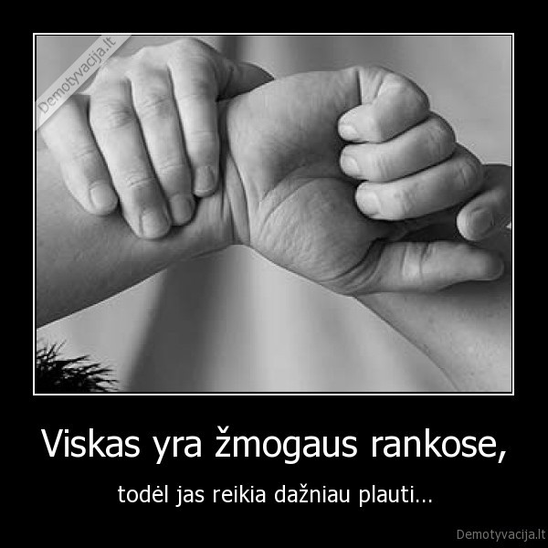 Viskas yra žmogaus rankose,