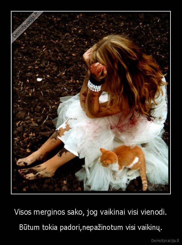 Visos merginos sako, jog vaikinai visi vienodi.