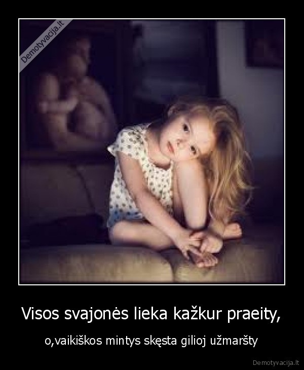 Visos svajonės lieka kažkur praeity,