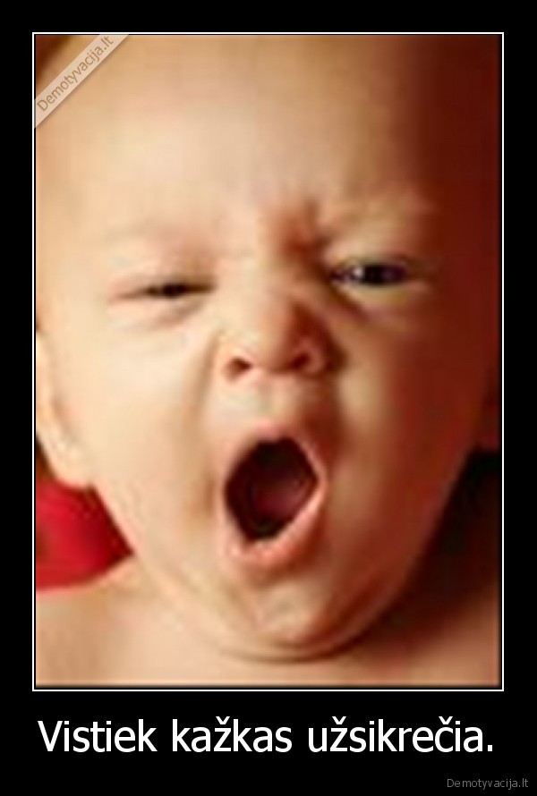 Vistiek kažkas užsikrečia.