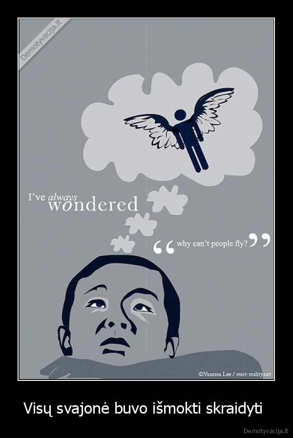 Visų svajonė buvo išmokti skraidyti 