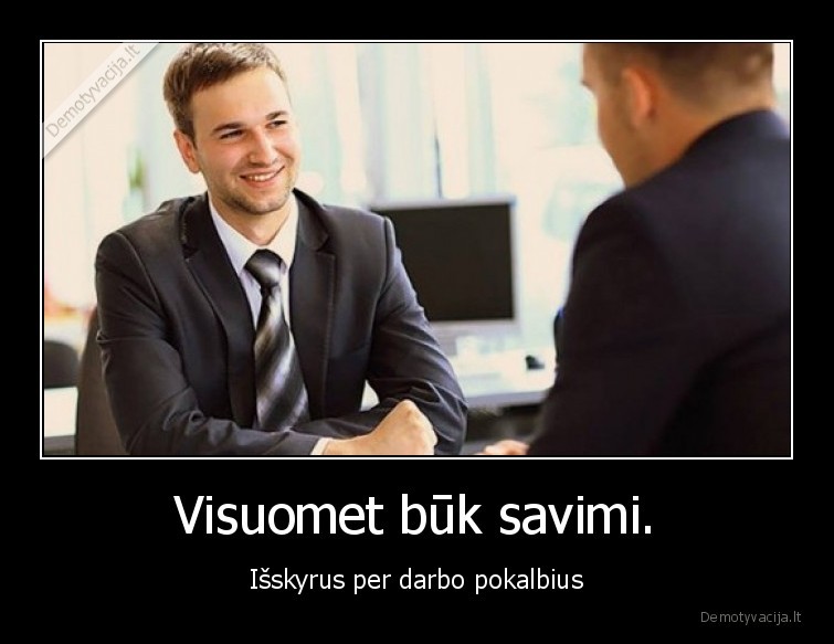 buk, savimi,pokalbis, del, darbo,kas, tiesa, tas, ne, melas