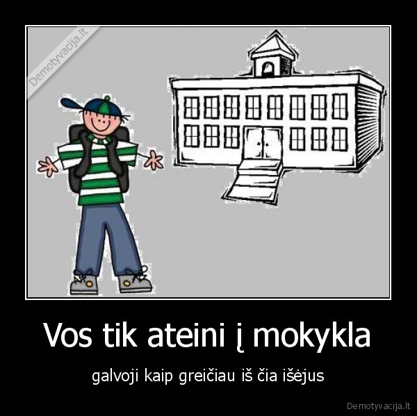 Vos tik ateini į mokykla