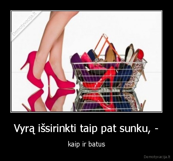 Vyrą išsirinkti taip pat sunku, -