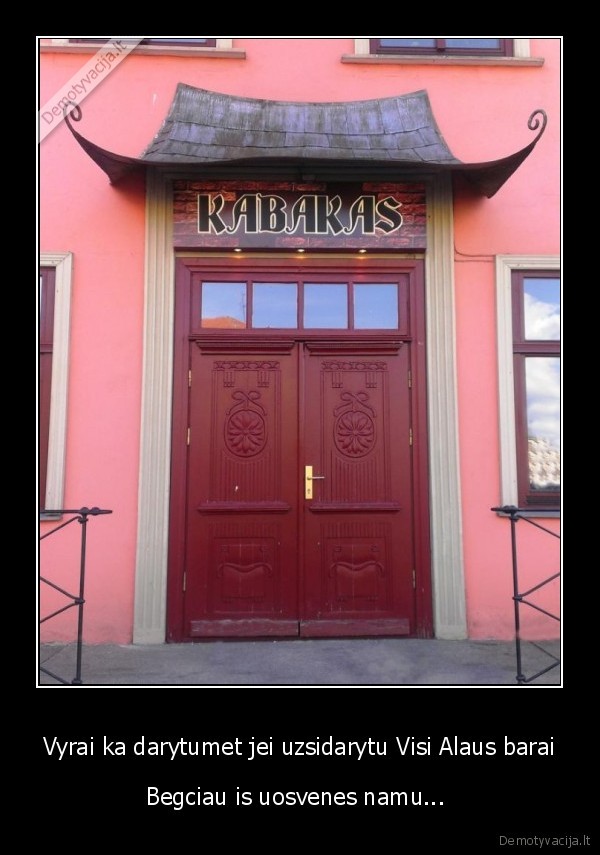 Vyrai ka darytumet jei uzsidarytu Visi Alaus barai