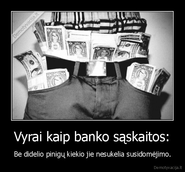 Vyrai kaip banko sąskaitos: