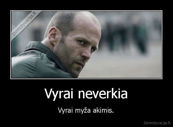 akys,vyrai,verkti
