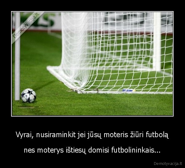 Vyrai, nusiraminkit jei jūsų moteris žiūri futbolą