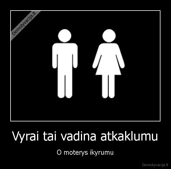 Vyrai tai vadina atkaklumu