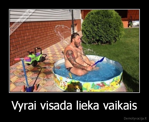 Vyrai visada lieka vaikais