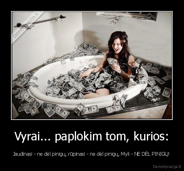 Vyrai... paplokim tom, kurios: